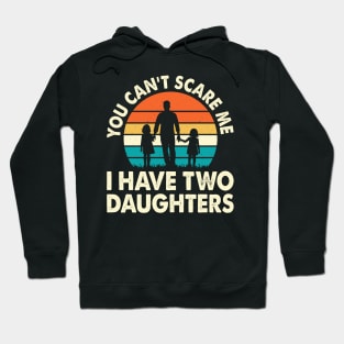 You cant scare me I have two daughters Hoodie